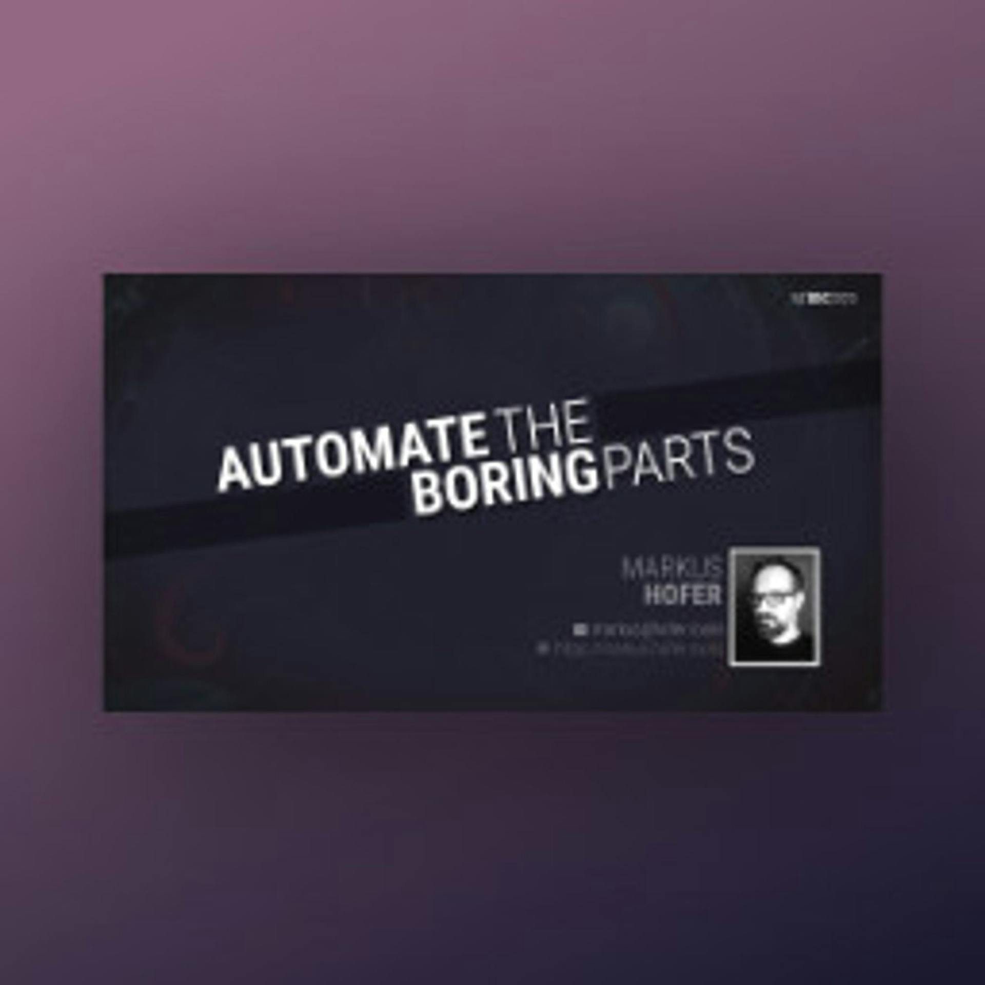 Automate the boring parts